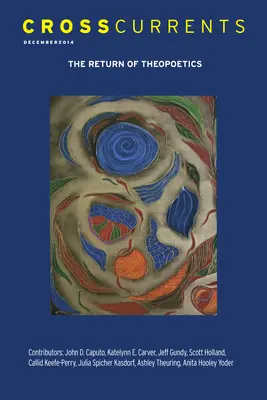 Priečne prúdy: The Return of Theopoetics: Ročník 64, číslo 4, december 2014 - Crosscurrents: The Return of Theopoetics: Volume 64, Number 4, December 2014