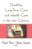 Zdravotné postihnutie, dlhodobá starostlivosť a zdravotná starostlivosť v 21. storočí - Disability, Long-Term Care, & Health Care in the 21st Century