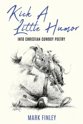 Nakopnúť trochu humoru: Do kresťanskej kovbojskej poézie - Kick a Little Humor: Into Christian Cowboy Poetry