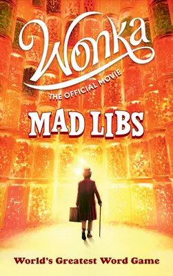 Wonka: Mad Libs: Oficiálny film Mad Libs: Svetová hra so slovami: Najväčšia hra so slovami na svete - Wonka: The Official Movie Mad Libs: World's Greatest Word Game