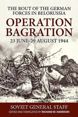 Operácia Bagration, 23. jún - 29. august 1944: Zosadenie nemeckých vojsk v Bielorusku - Operation Bagration, 23 June-29 August 1944: The Rout of the German Forces in Belorussia