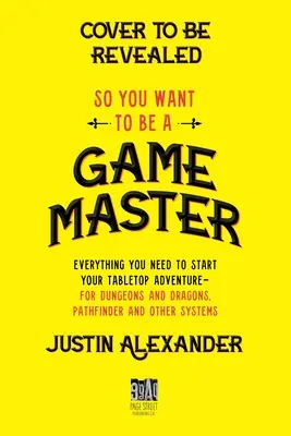 Takže chcete byť majstrom hry: Všetko, čo potrebujete, aby ste mohli začať svoje stolové dobrodružstvo pre Dungeons and Dragons, Pathfinder a ďalšie systémy - So You Want to Be a Game Master: Everything You Need to Start Your Tabletop Adventure for Dungeons and Dragons, Pathfinder, and Other Systems