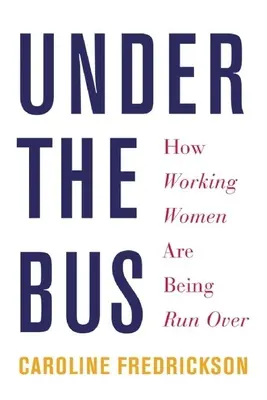 Pod autobusom: Ako sa prepadávajú pracujúce ženy - Under the Bus: How Working Women Are Being Run Over