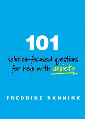 101 otázok zameraných na riešenie na pomoc pri úzkosti - 101 Solution-Focused Questions for Help with Anxiety