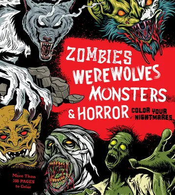 Zombíci, vlkolaci, príšery a horory: Vyfarbi si svoje nočné mory - Zombies, Werewolves, Monsters & Horror: Color Your Nightmares