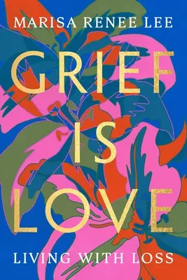 Smútok je láska: Žiť so stratou - Grief Is Love: Living with Loss