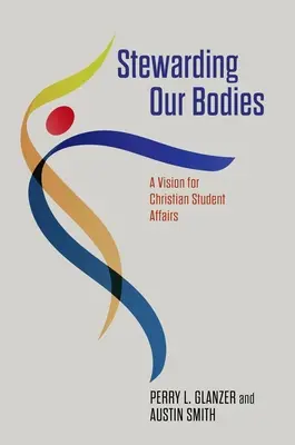 Spravovanie našich tiel: Vízia pre kresťanské študentské záležitosti - Stewarding Our Bodies: A Vision for Christian Student Affairs