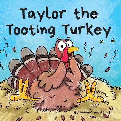 Taylor the Tooting Turkey: Taylor Taylor: Príbeh o krocanovi, ktorý prdí - Taylor the Tooting Turkey: A Story About a Turkey Who Toots (Farts)