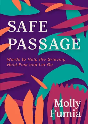 Bezpečný prechod: Slová, ktoré pomáhajú smútiacim držať sa pevne a odísť - Safe Passage: Words to Help the Grieving Hold Fast and Let Go