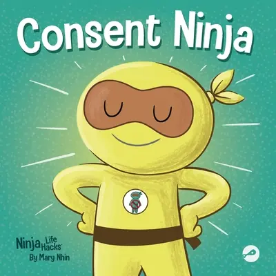 Súhlas Ninja: Detská obrázková kniha o bezpečnosti, hraniciach a súhlase - Consent Ninja: A Children's Picture Book about Safety, Boundaries, and Consent