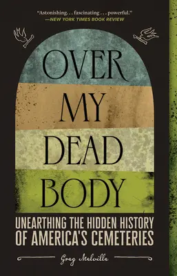 Nad mojím mŕtvym telom: Odhaľovanie skrytej histórie amerických cintorínov - Over My Dead Body: Unearthing the Hidden History of America's Cemeteries