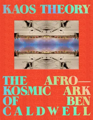 Teória kaosu: Afrokosmická archa Bena Caldwella - Kaos Theory: The Afrokosmic Ark of Ben Caldwell