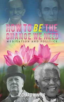 Ako sa stať zmenou, ktorú potrebujeme - How to BE the Change We Need