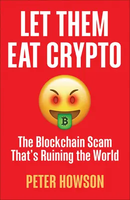 Nechajte ich jesť krypto: Blockchainový podvod, ktorý ničí svet - Let Them Eat Crypto: The Blockchain Scam That's Ruining the World