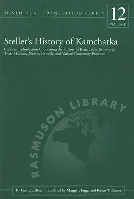 Stellerove dejiny Kamčatky: Stellera a jeho publikácie o histórii Kamčatky, jej obyvateľoch, ich spôsoboch, názvoch, životnom štýle a rôznych - Steller's History of Kamchatka: Collected Information Concerning the History of Kamchatka, Its Peoples, Their Manners, Names, Lifestyles, and Various