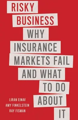Riskantný biznis: Prečo poistné trhy zlyhávajú a čo s tým robiť - Risky Business: Why Insurance Markets Fail and What to Do about It