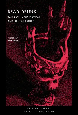 Mŕtvy opitý: Príbehy o opojení a démonických nápojoch - Dead Drunk: Tales of Intoxication and Demon Drinks