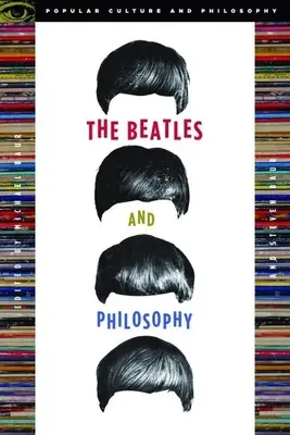 The Beatles and Philosophy: Nič, čo by sa nedalo vymyslieť, sa nedá vymyslieť - The Beatles and Philosophy: Nothing You Can Think That Can't Be Thunk