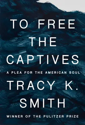 Oslobodiť zajatcov: A Plea for the American Soul (Výzva pre americkú dušu) - To Free the Captives: A Plea for the American Soul