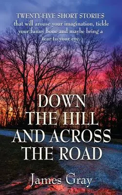 Dolu kopcom a cez cestu: Kniha poviedok - Down the Hill and Across the Road: A Book of Short Stories