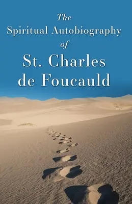 Duchovná autobiografia svätého Charlesa de Foucauld - The Spiritual Autobiography of St. Charles de Foucauld