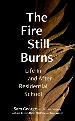 Oheň stále horí: Život v internátnej škole a po nej - The Fire Still Burns: Life in and After Residential School