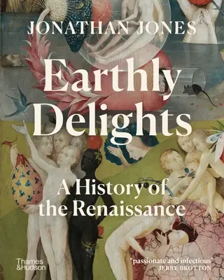 Pozemské pôžitky: Dejiny renesancie - Earthly Delights: A History of the Renaissance