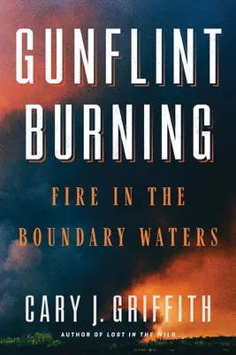 Gunflint Burning - Oheň v hraničných vodách - Gunflint Burning - Fire in the Boundary Waters