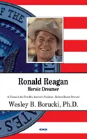 Ronald Reagan - hrdinský snílek - Ronald Reagan - Heroic Dreamer