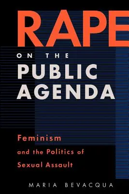 Znásilnenie vo verejnej agende: Feminizmus a politika sexuálnych útokov - Rape on the Public Agenda: Feminism and the Politics of Sexual Assault