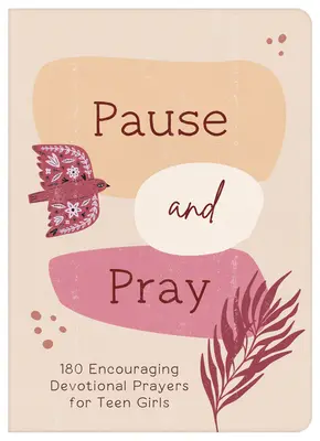 Pause and Pray (Teen Girls) (Zastav sa a modli sa): 180 povzbudzujúcich modlitieb pre dospievajúce dievčatá - Pause and Pray (Teen Girls): 180 Encouraging Devotional Prayers for Teen Girls