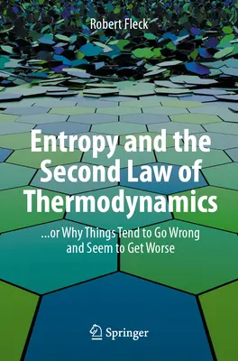 Entropia a druhý termodynamický zákon: ... alebo prečo sa veci majú tendenciu kaziť a zdá sa, že sa zhoršujú - Entropy and the Second Law of Thermodynamics: ... or Why Things Tend to Go Wrong and Seem to Get Worse