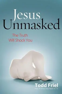 Ježiš bez masky: Pravda vás šokuje - Jesus Unmasked: The Truth Will Shock You