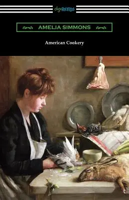 Americká kuchárka: Prvá americká kuchárska kniha, 1796: Faksimile americkej kuchárskej knihy - American Cookery: The First American Cookbook