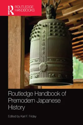 Routledge Handbook of Premodern Japanese History (Príručka predmoderných japonských dejín) - Routledge Handbook of Premodern Japanese History