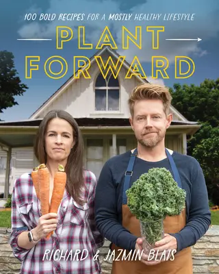 Rastliny vpred: 100 odvážnych receptov pre prevažne zdravý životný štýl - Plant Forward: 100 Bold Recipes for a Mostly Healthy Lifestyle