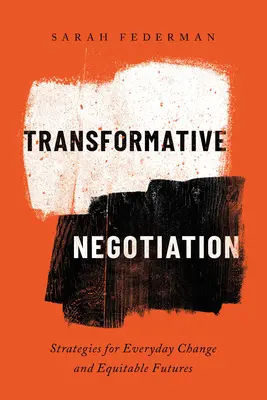 Transformatívne vyjednávanie: Stratégie pre každodennú zmenu a spravodlivú budúcnosť - Transformative Negotiation: Strategies for Everyday Change and Equitable Futures