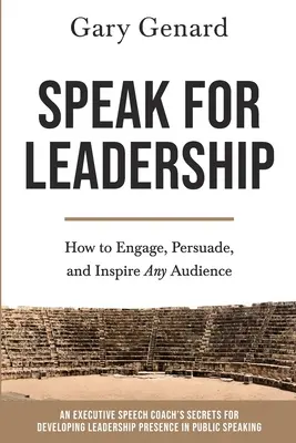Hovoriť za vedenie: Ako zaujať, presvedčiť a inšpirovať akékoľvek publikum? - Speak for Leadership: How to Engage, Persuade, and Inspire Any Audience
