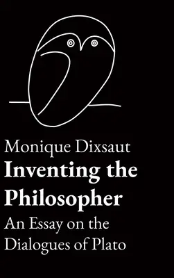Vynájdenie filozofa: Eseje o Platónových dialógoch - Inventing the Philosopher: An Essay on the Dialogues of Plato