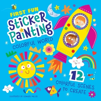 Prvé zábavné maľovanie samolepkami: Farebný svet: 12 farebných scén na vytvorenie - First Fun Sticker Painting: Colorful World: 12 Colorful Scenes to Create