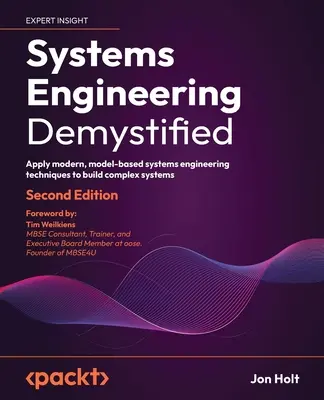 Demystifikované systémové inžinierstvo - druhé vydanie: Aplikovať moderné techniky systémového inžinierstva založené na modeloch na budovanie komplexných systémov - Systems Engineering Demystified - Second Edition: Apply modern, model-based systems engineering techniques to build complex systems