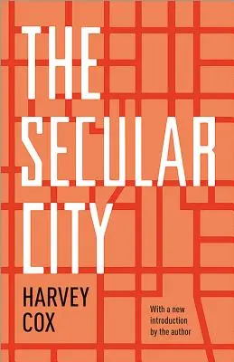 Sekulárne mesto: Sekularizácia a urbanizácia v teologickej perspektíve - The Secular City: Secularization and Urbanization in Theological Perspective