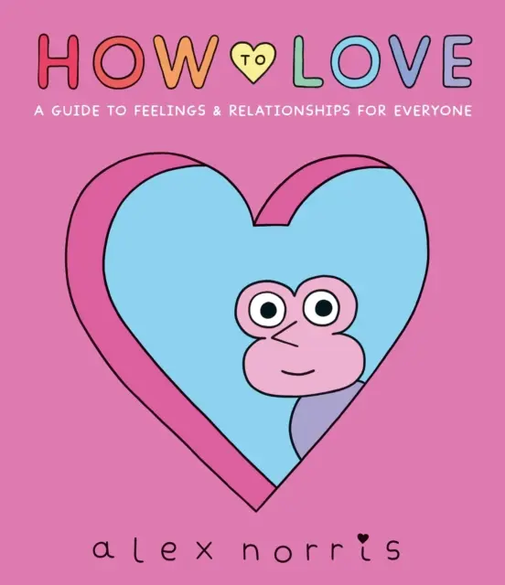 Ako milovať: Sprievodca citmi a vzťahmi pre každého - How to Love: A Guide to Feelings & Relationships for Everyone