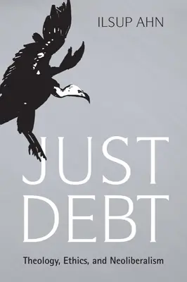 Spravodlivý dlh: teológia, etika a neoliberalizmus - Just Debt: Theology, Ethics, and Neoliberalism
