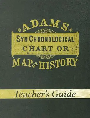 Adamsova synchrónna mapa alebo mapa dejín (príručka pre učiteľa) - Adams Synchronological Chart or Map of History (Teacher's Guide)