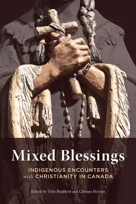 Zmiešané požehnania: Domorodé stretnutia s kresťanstvom v Kanade - Mixed Blessings: Indigenous Encounters with Christianity in Canada