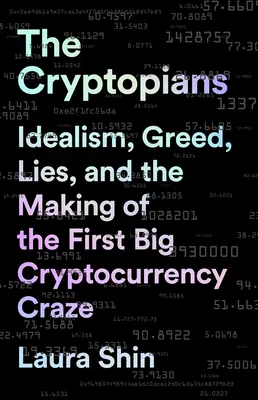 The Cryptopians: Idealizmus, chamtivosť, lži a vznik prvého veľkého kryptomenového šialenstva - The Cryptopians: Idealism, Greed, Lies, and the Making of the First Big Cryptocurrency Craze