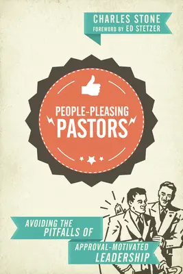 Pastori, ktorí sa páčia ľuďom: Vyhnite sa nástrahám vedenia motivovaného schválením - People-Pleasing Pastors: Avoiding the Pitfalls of Approval-Motivated Leadership