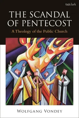 The Scandal of Pentecost: A Theology of the Public Church (Teológia verejnej cirkvi) - The Scandal of Pentecost: A Theology of the Public Church