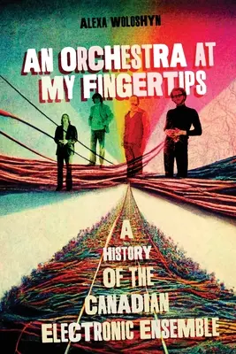 Orchester na dosah ruky: História kanadského elektronického súboru - An Orchestra at My Fingertips: A History of the Canadian Electronic Ensemble